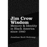 Jim Crow Wisdom: Memory and Identity in Black America since 1940