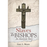 Slaves To Bishops: An American Story