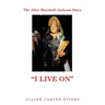 The Alice Marshall Jackson Story: "I Live On"
