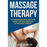 Massage Therapy: A Comprehensive Guide with Secret Tips and Benefits of Massage Therapy