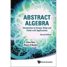 Abstract Algebra: Introduction to Groups, Rings and Fields with Applications (Second Edition)