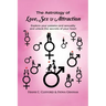 The Astrology of Love, Sex & Attraction: Explore your passion and sexuality and unlock the secrets of your heart