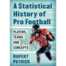 A Statistical History of Pro Football: Players, Teams and Concepts