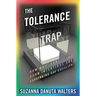 The Tolerance Trap: How God, Genes, and Good Intentions Are Sabotaging Gay Equality