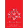 The Little Book of Teacher Tips: A Handy Guide