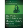 The Word of This Salvation in the Mouths of Christ's Ministers: Retrieving a Theology of Preaching as Reflected in the Sermons and Writings of Benjami