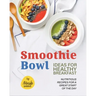 Smoothie Bowl Ideas for Healthy Breakfast: Nutritious Recipes for A Great Start of The Day
