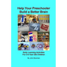Help Your Preschooler Build a Better Brain: Early Learning Activities for 2-6 Year Old Children
