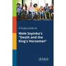 A Study Guide for Wole Soyinka's "Death and the King's Horsemen"