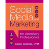 Social Media and Marketing for Veterinary Professionals