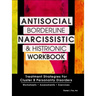 Antisocial, Borderline, Narcissistic and Histrionic Workbook: Treatment Strategies for Cluster B Personality Disorders