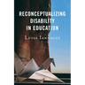 Reconceptualizing Disability in Education