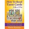 How To Read Tarot Cards Like A Pro: A Power-Packed Little Guide To Easily Read Tarot Cards