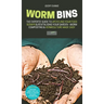 Worm Bins: The Experts' Guide To Upcycling Your Food Scraps & Revitalising Your Garden - Worm Composting & Vermiculture Made Easy