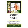 Gout Cure: Your Ultimate and Comprehensive Guide in Treating Gout
