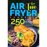 Air Fryer Cookbook for Two: 250 Easy Recipes.: Simple and Tasty Air Fryer Cooking for Beginners and Pros
