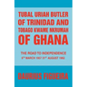 Tubal Uriah Butler of Trinidad and Tobago Kwame Nkrumah of Ghana: The Road to Independence