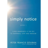 Simply Notice: Clear Awareness is the Key to Happiness, Love and Freedom