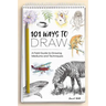 101 Ways to Draw: A Field Guide to Drawing Mediums and Techniques