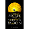 The Secret of the Yellow Moon: The Truth about Unicorns and Mermaids