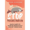 Stop Procrastination: Simple Habits to Increase Productivity and Get Things Done