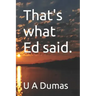 That's what Ed said.