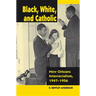 Black, White, and Catholic: New Orleans Interracialism, 1947-1956