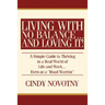 Living with No Balance ... and Loving It!: A Simple Guide to Thriving in a Real World of Life and Work... Even as a Road Warrior