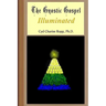 The Gnostic Gospel Illuminated: Gnosis freely dispensed and demystified