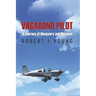 Vagabond Pilot: A Voyage of Discovery and Renewal