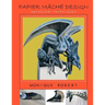 Papier Mache Design: advanced techniques