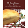 30 Dakota Prairie Bread Recipes and the Art and Science Behind Making Them