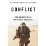 Conflict: How Soldiers Make Impossible Decisions