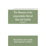 The memoirs of the conquistador Bernal Diaz del Castillo: Containing a true and full account of the Discovery and conquest of Mexico and New Spain (Vo