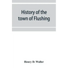 History of the town of Flushing, Long Island, New York