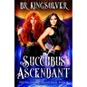 Succubus Ascendant: An Urban Fantasy