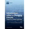 Urbanization under a Changing Climate: Impacts on Urban Hydrology