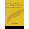 The Friendly Philosopher: Letters and Talks on Theosophy and the Theosophical Life 1945