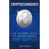 Cryptocurrency: The Ultimate Guide to Understanding XRP Ripple