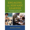 Engaging the Hispanic Learner: Ten Strategies for Using Culture to Increase Achievement