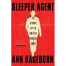 Sleeper Agent: The Atomic Spy in America Who Got Away