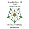 King Richard III & Anne Neville: a love story