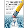 Throughput Economics: Making Good Management Decisions