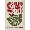 Among the Walking Wounded: Soldiers, Survival, and Ptsd