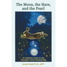 The Moon, the Hare, and the Pearl: An Intuitive Guide to the Therapist-Client Relationship: A companion for therapists and others who are drawn to the
