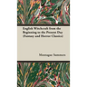 English Witchcraft - From the Beginning to the Present Day (Fantasy and Horror Classics)