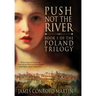 Push Not the River (The Poland Trilogy Book 1)