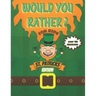 Would You Rather? For Kids St Patrick's Edition Over 100 Questions!: Try Your Hardest Not To Crack Up! - A Hilarious and Interactive Question Book for
