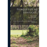 Pioneer Life in Kentucky: a Series of Reminiscential Letters From Daniel Drake, M.D., to His Children