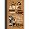 The Art of Whittling: A Woodcarver's Guide to Making Things by Hand